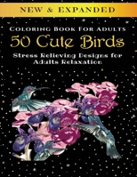 50 Cute Birds - Adult Coloring Book: Stress Relieving Designs for Adults Relaxation B088B81BCY Book Cover