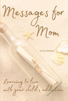 Messages for Mom: Learning to live with your child's addiction B0CSFB5ZC4 Book Cover
