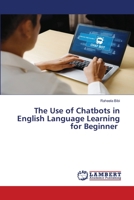 The Use of Chatbots in English Language Learning for Beginner 6206159825 Book Cover