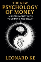 The New Psychology Of Money: Master Money With Your Mind and Heart (MONEY MASTERY SERIES) B0FDLBLS2J Book Cover