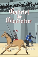 Gabriel the Gladiator B0CKVXY342 Book Cover