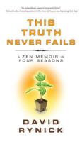 This Truth Never Fails: A Zen Memoir in Four Seasons 1614290083 Book Cover