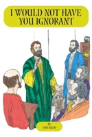 I Would Not Have You Ignorant B0GYNB2YR4 Book Cover
