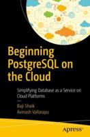 Beginning PostgreSQL on the Cloud: Simplifying Database as a Service on Cloud Platforms 1484234464 Book Cover