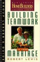 Building Teamwork in Your Marriage: Group Leader's Guide (Family Life Homebuilders Couples Series 0830716157 Book Cover