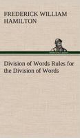 Division of Words Rules for the Division of Words at the Ends of Lines, with Remarks on Spelling, Syllabication and Pronunciation 3849184617 Book Cover