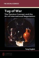 Tug of War: The Tension Concept and the Art of International Negotiation 1863356738 Book Cover