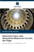 Historische Figur oder literarische Ressource? Arculfo, der Pilger 6202840595 Book Cover