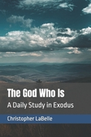 The God Who Is: A Daily Study in Exodus B0H2Z3VT1V Book Cover