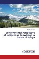 Environmental Perspective of Indigenous Knowledge in Indian Himalaya 3659437441 Book Cover