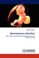 Spontaneous abortion: Main causes associated with single and recurrent abortion in Iraq 3848427133 Book Cover