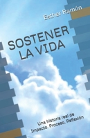 SOSTENER LA VIDA: Una historia real de Impacto. Proceso. Reflexión (Spanish Edition) B0HB496K5D Book Cover