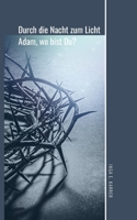 Durch die Nacht zum Licht: Adam, wo bist du? B0CH22NFCF Book Cover