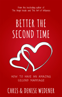 Better the Second Time : How to Have an Amazing Second Marriage 1641464410 Book Cover