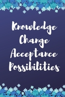 Knowledge, Change, Acceptance, Possibilities Notebook 1716204062 Book Cover