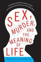 Sex, Murder, and the Meaning of Life: A Psychologist Investigates How Evolution, Cognition, and Complexity are Revolutionizing our View of Human Nature 0465032346 Book Cover