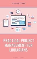 Practical Project Management for Librarians 1538183757 Book Cover