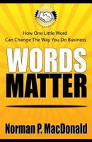 Words Matter: How One Little Word Can Change the Way You Do Business 1496066413 Book Cover