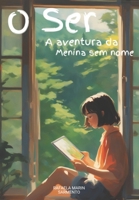 O Ser: A aventura da menina sem nome (A historia da menina sem nome) (Portuguese Edition) B0CTQXKQJW Book Cover