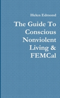 The Guide To Conscious Nonviolent Living & FEMCal 130033536X Book Cover