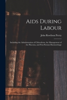 Aids During Labour: Including the Administration of Chloroform, the Management of the Placenta, and Post-partum Haemorrhage 1015031714 Book Cover