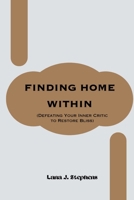 FINDING HOME WITHIN: (Defeating Your Inner Critic to Restore Bliss) B0CW2MZC35 Book Cover