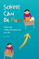 School Can Be Fun: Step into a New Perspective on Life 1522737006 Book Cover