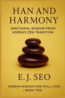 Han and Harmony: A Korean Zen approach to emotion, grace, and quiet strength (Korean Wisdom for Still Lives) B0FGY92HJH Book Cover