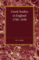 Greek Studies in England 1700-1830 1107452635 Book Cover