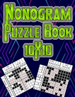 Nonogram Puzzle Book 10X10: 50 Fun Logic Puzzles With Solutions: mahjong Griddler Picross Nonogram Puzzles for kids (Children's Activity Books), White Paper B084DGWJSZ Book Cover