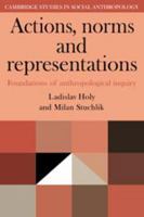 Actions, Norms and Representations: Foundations of Anthropological Enquiry 0521274931 Book Cover