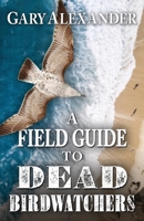 A Field Guide to Dead Birdwatchers 1645990400 Book Cover