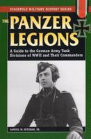 The Panzer Legions: A Guide to the German Army Tank Divisions of World War II and Their Commanders 081173353X Book Cover