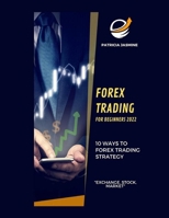Forex Trading For Beginners 2022: 10 Ways To Forex Trading Strategy: "Exchange, Stock, Market" B0BB5RRQMS Book Cover