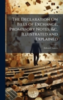 The Declaration On Bills of Exchange, Promissory Notes, &c. Illustrated and Explained 1023819376 Book Cover