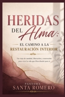 HERIDAS DEL ALMA: EL CAMINO A LA RESTAURACIÓN INTERIOR: Un viaje de sanidad, liberación y renovación para vivir la vida que Dios diseno para ti. (Spanish Edition) B0H3C6SM2W Book Cover