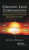 Creating Lean Corporations: Reengineering from the Bottom Up to Eliminate Waste 1563273241 Book Cover