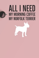 All I need is my Morning coffee and my Norfolk Terrier: A diary for me and my dogs adventures 1658755650 Book Cover