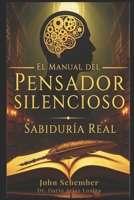 El Manual del Pensador Silencioso: Sabiduría Real (Una Mente Invencible) B0FQWHLGM8 Book Cover