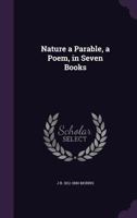 Nature a Parable, a Poem, in Seven Books 1356105718 Book Cover