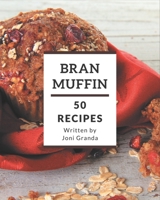 50 Bran Muffin Recipes: Making More Memories in your Kitchen with Bran Muffin Cookbook! B08KKR7GSF Book Cover