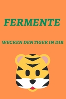 Fermente wecken den Tiger in dir.: Notizbuch bzw. Notizheft f�r das fermentieren, einmachen, einlegen oder g�ren. 1676791582 Book Cover