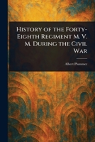 History of the Forty-Eighth Regiment M. V. M. During the Civil War 1023465329 Book Cover