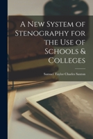 A New System of Stenography for the Use of Schools & Colleges 1016459564 Book Cover