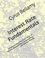 Interest Rate Fundamentals: Understanding the Time Value of Money, Discounting, Compounding, and Market Pricing B0HB1Z5BH7 Book Cover