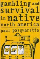 Gambling and Survival in Native North America 0816522898 Book Cover