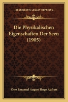 Die Physikalischen Eigenschaften Der Seen (1905) 1161117415 Book Cover