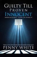 Guilty Till Proven Innocent: American Justice? – If you can afford it! 1532027028 Book Cover