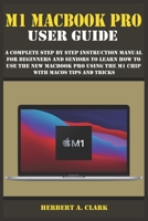 M1 Macbook Pro User Guide: A Complete Step By Step Instruction Manual for Beginners and Seniors to Learn How to Use the New MacBook PRO using the m1 chip With macOS Tips And Tricks B08TQ475PJ Book Cover