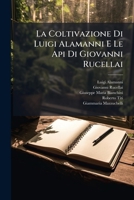 La Coltivazione Di Luigi Alamanni E Le Api Di Giovanni Rucellai: Con Annotazioni Del Dottor Giuseppe Bianchini Da Prato Sopra La Coltivazione... 1274932971 Book Cover